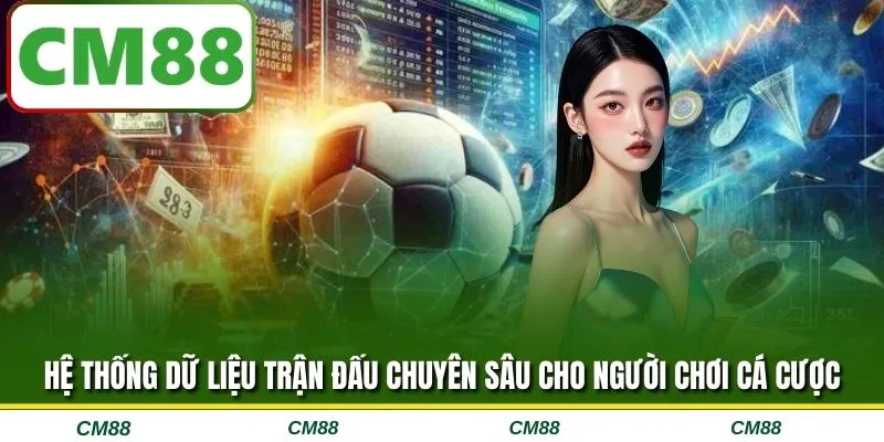 Hệ thống dữ liệu trận đấu chuyên sâu cho người chơi cá cược