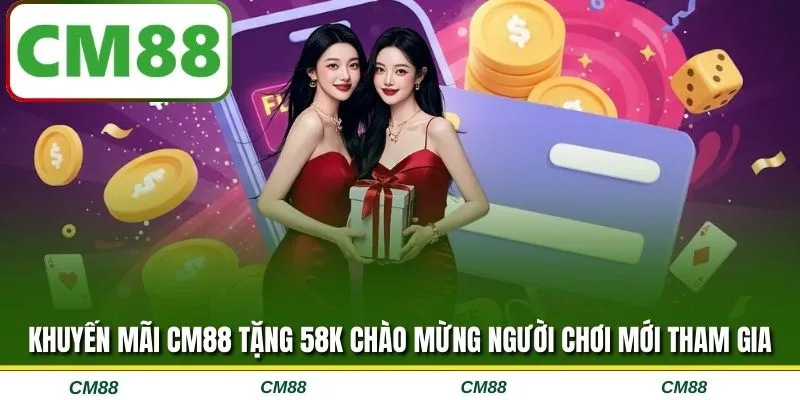 Khuyến mãi CM88 tặng 58K chào mừng người chơi mới tham gia